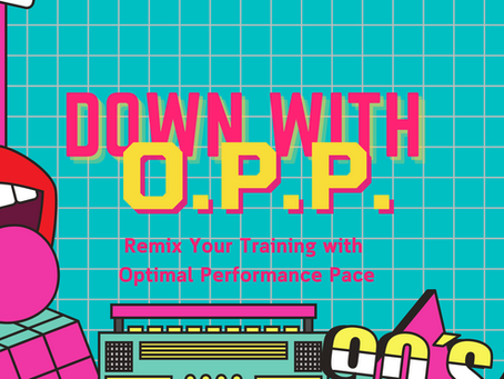 Down With O.P.P.? Yeah, You Know Me! The Runner’s Remix to Optimal Performance Pace