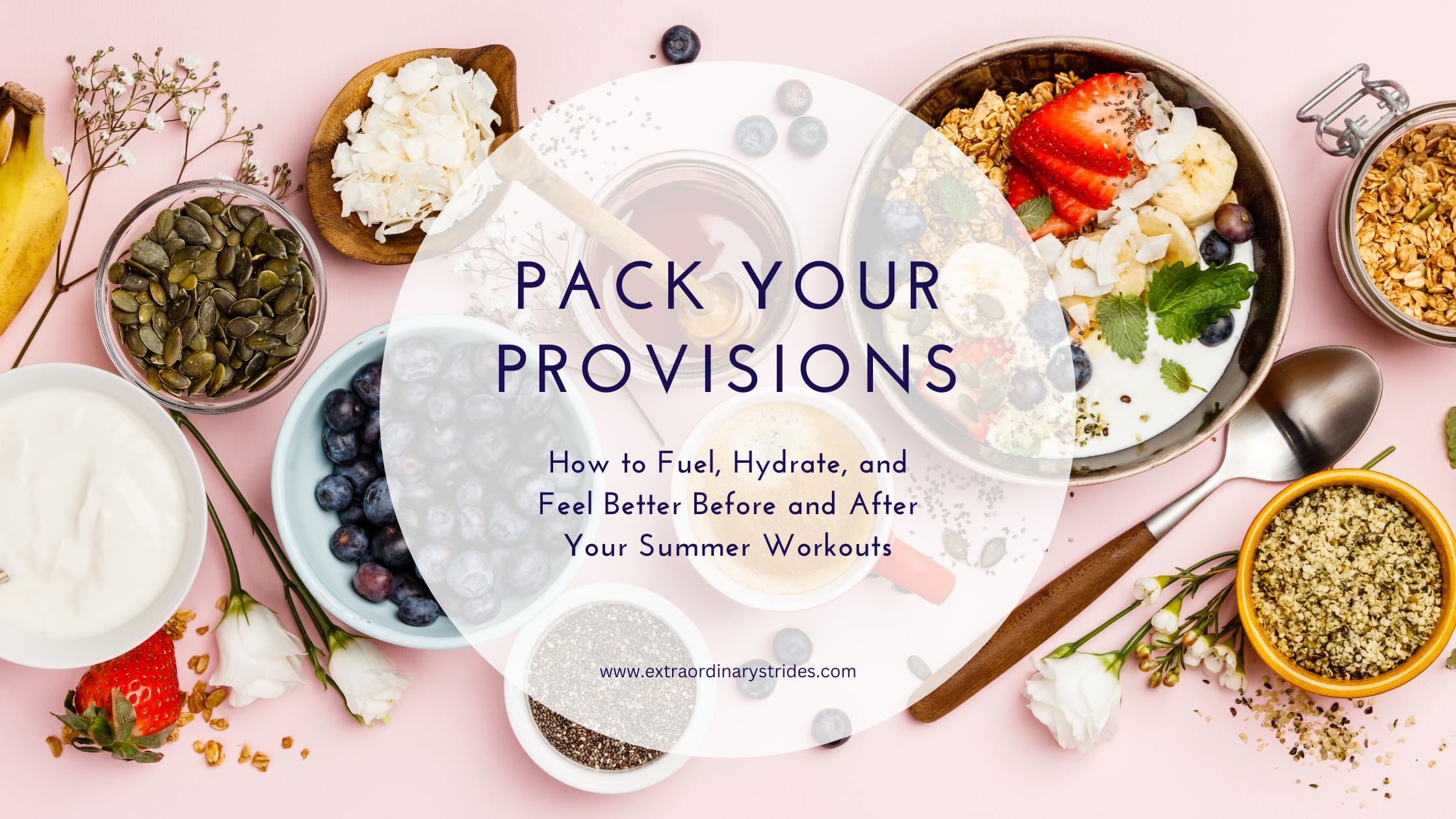 Pack Your Provisions: How to Fuel, Hydrate, and Feel Better Before and After Your Summer Workouts